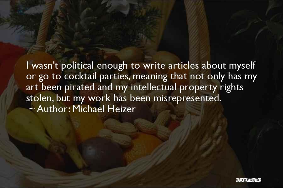 Michael Heizer Quotes: I Wasn't Political Enough To Write Articles About Myself Or Go To Cocktail Parties, Meaning That Not Only Has My