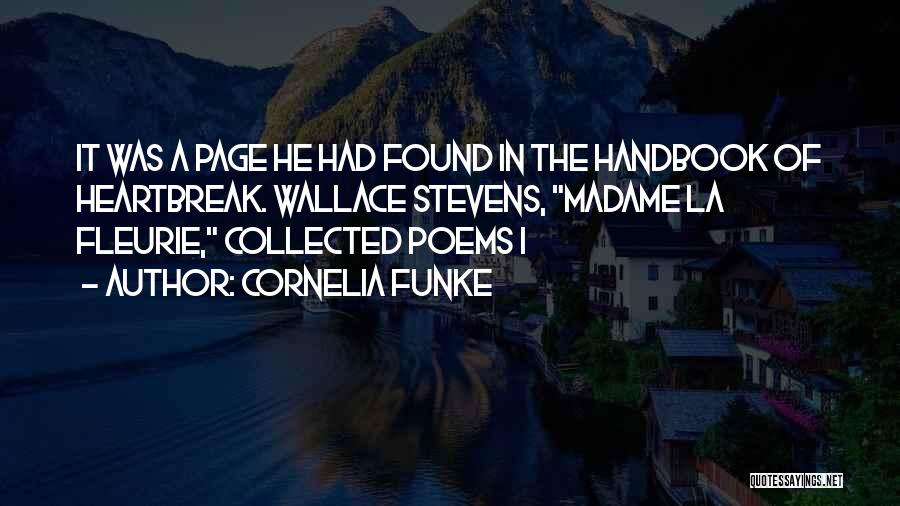 Cornelia Funke Quotes: It Was A Page He Had Found In The Handbook Of Heartbreak. Wallace Stevens, Madame La Fleurie, Collected Poems I