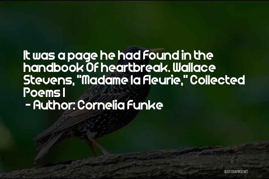 Cornelia Funke Quotes: It Was A Page He Had Found In The Handbook Of Heartbreak. Wallace Stevens, Madame La Fleurie, Collected Poems I