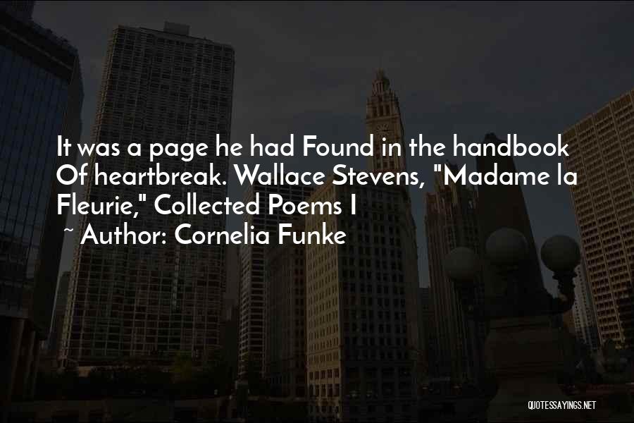 Cornelia Funke Quotes: It Was A Page He Had Found In The Handbook Of Heartbreak. Wallace Stevens, Madame La Fleurie, Collected Poems I