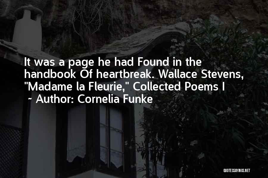 Cornelia Funke Quotes: It Was A Page He Had Found In The Handbook Of Heartbreak. Wallace Stevens, Madame La Fleurie, Collected Poems I