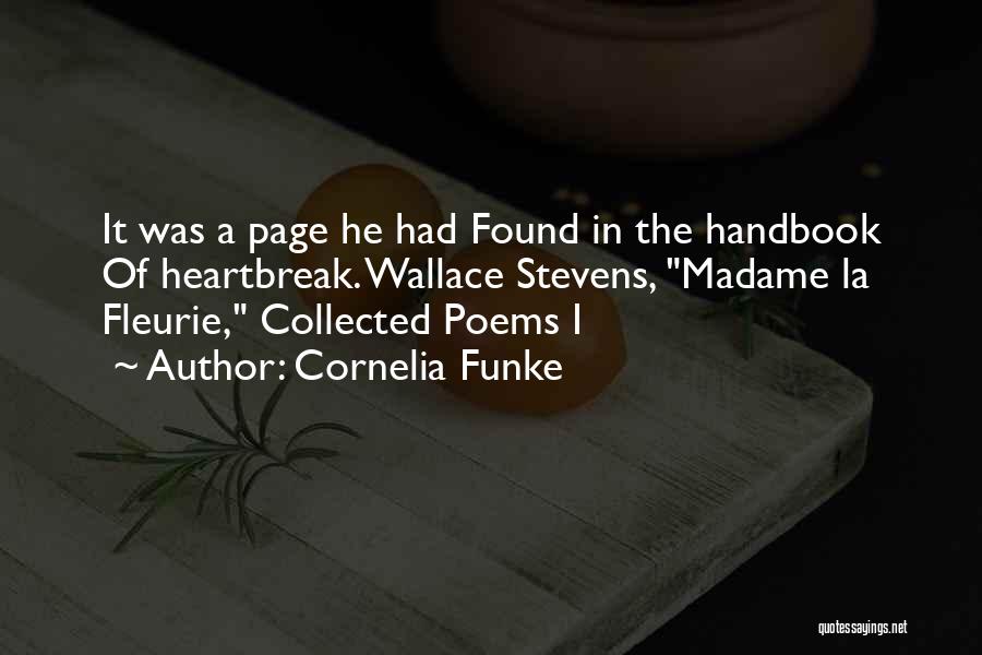 Cornelia Funke Quotes: It Was A Page He Had Found In The Handbook Of Heartbreak. Wallace Stevens, Madame La Fleurie, Collected Poems I