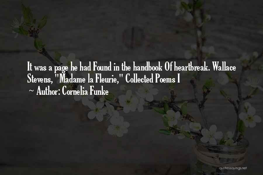 Cornelia Funke Quotes: It Was A Page He Had Found In The Handbook Of Heartbreak. Wallace Stevens, Madame La Fleurie, Collected Poems I