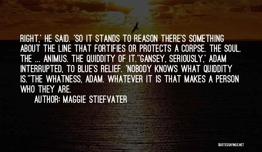 Maggie Stiefvater Quotes: Right,' He Said. 'so It Stands To Reason There's Something About The Line That Fortifies Or Protects A Corpse. The