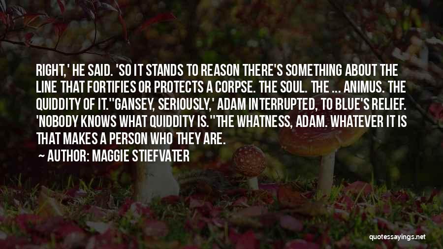 Maggie Stiefvater Quotes: Right,' He Said. 'so It Stands To Reason There's Something About The Line That Fortifies Or Protects A Corpse. The