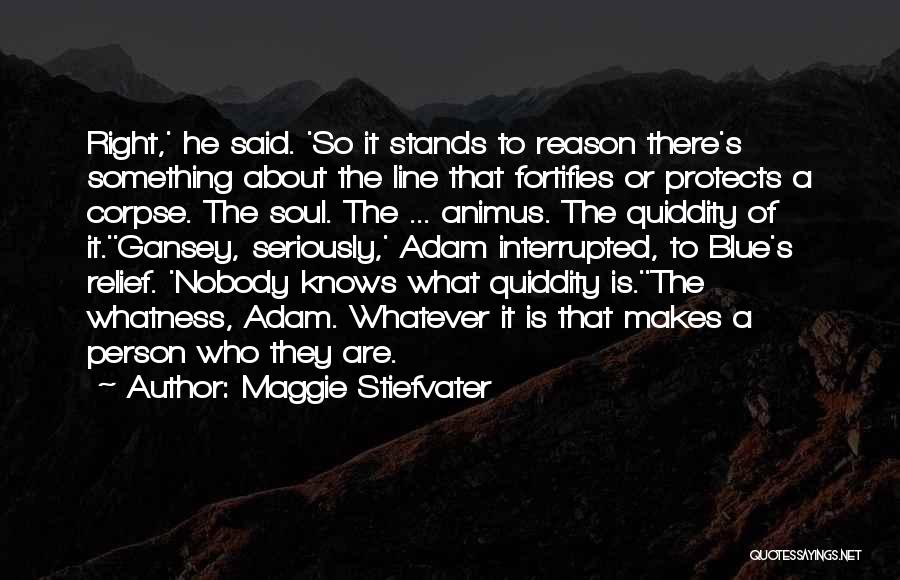 Maggie Stiefvater Quotes: Right,' He Said. 'so It Stands To Reason There's Something About The Line That Fortifies Or Protects A Corpse. The