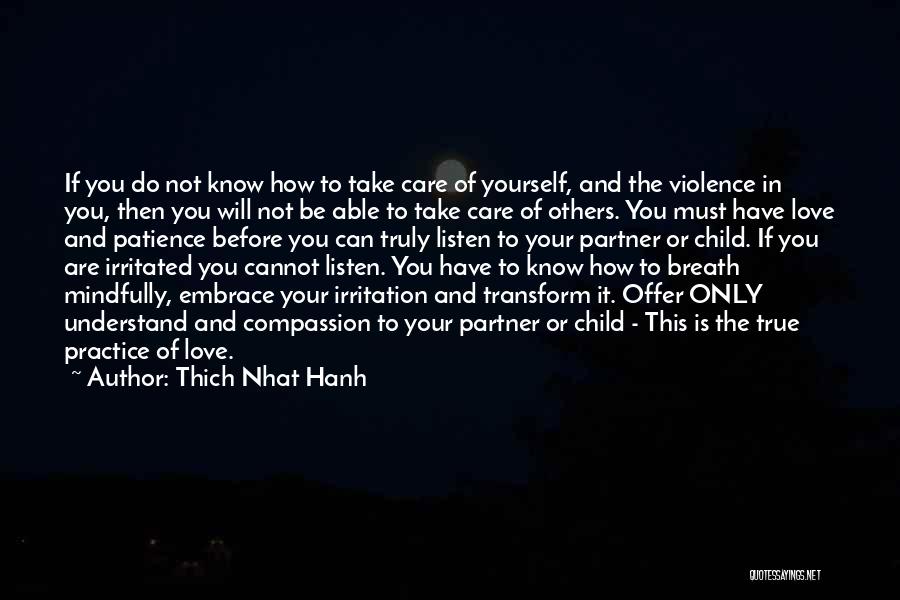 Thich Nhat Hanh Quotes: If You Do Not Know How To Take Care Of Yourself, And The Violence In You, Then You Will Not