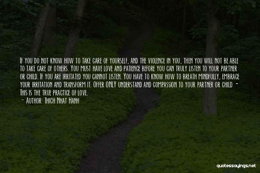 Thich Nhat Hanh Quotes: If You Do Not Know How To Take Care Of Yourself, And The Violence In You, Then You Will Not