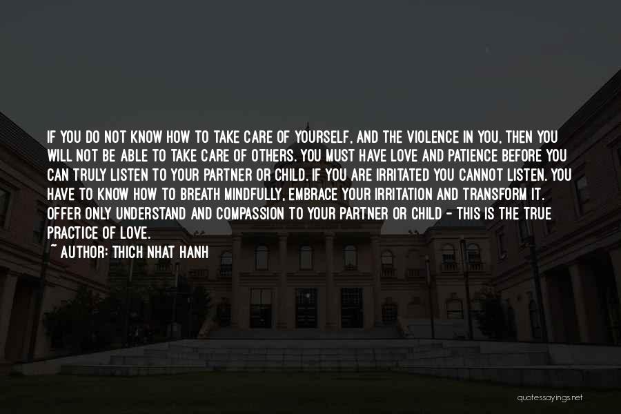 Thich Nhat Hanh Quotes: If You Do Not Know How To Take Care Of Yourself, And The Violence In You, Then You Will Not