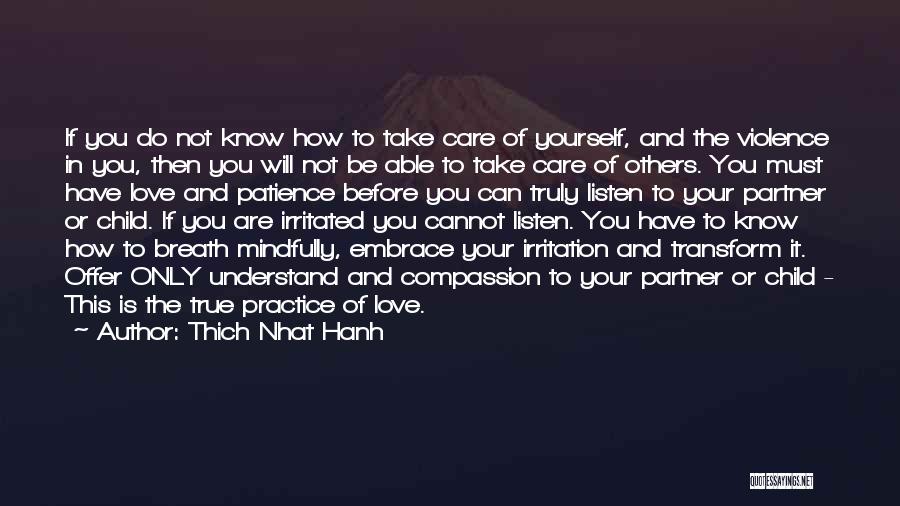 Thich Nhat Hanh Quotes: If You Do Not Know How To Take Care Of Yourself, And The Violence In You, Then You Will Not