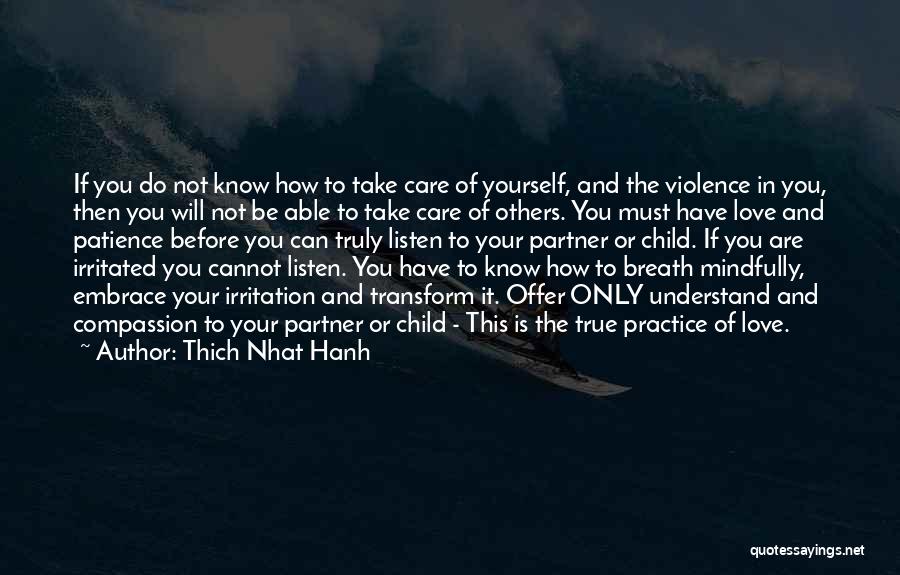 Thich Nhat Hanh Quotes: If You Do Not Know How To Take Care Of Yourself, And The Violence In You, Then You Will Not