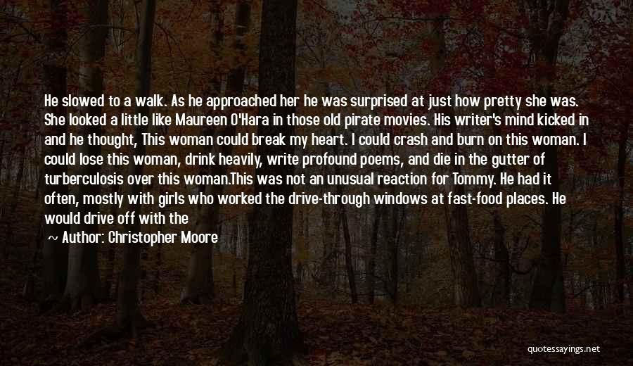 Christopher Moore Quotes: He Slowed To A Walk. As He Approached Her He Was Surprised At Just How Pretty She Was. She Looked