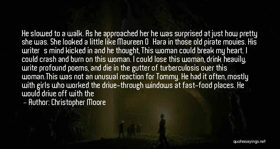 Christopher Moore Quotes: He Slowed To A Walk. As He Approached Her He Was Surprised At Just How Pretty She Was. She Looked