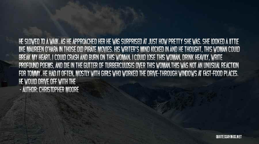 Christopher Moore Quotes: He Slowed To A Walk. As He Approached Her He Was Surprised At Just How Pretty She Was. She Looked