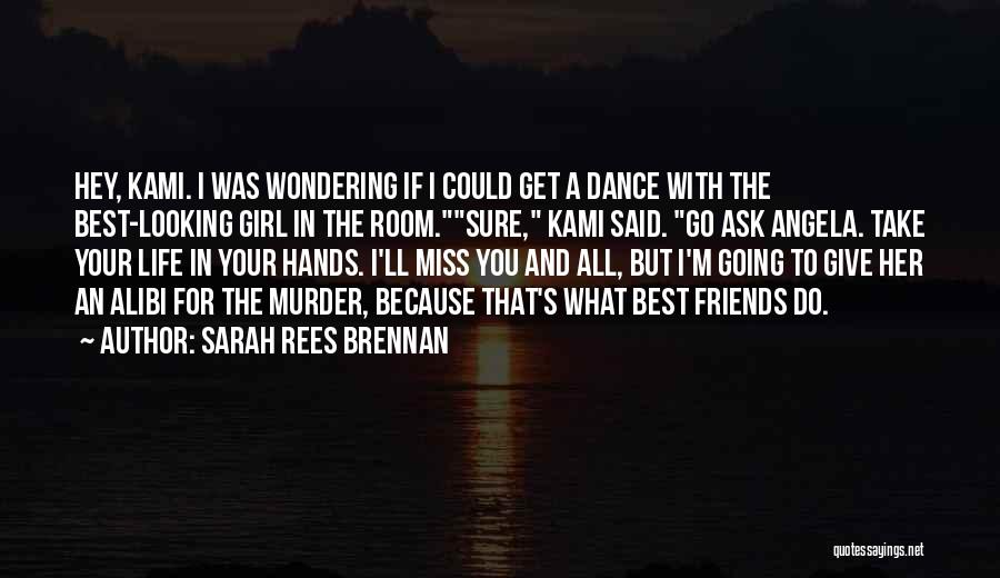 Sarah Rees Brennan Quotes: Hey, Kami. I Was Wondering If I Could Get A Dance With The Best-looking Girl In The Room.sure, Kami Said.