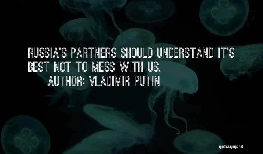 Vladimir Putin Quotes: Russia's Partners Should Understand It's Best Not To Mess With Us,