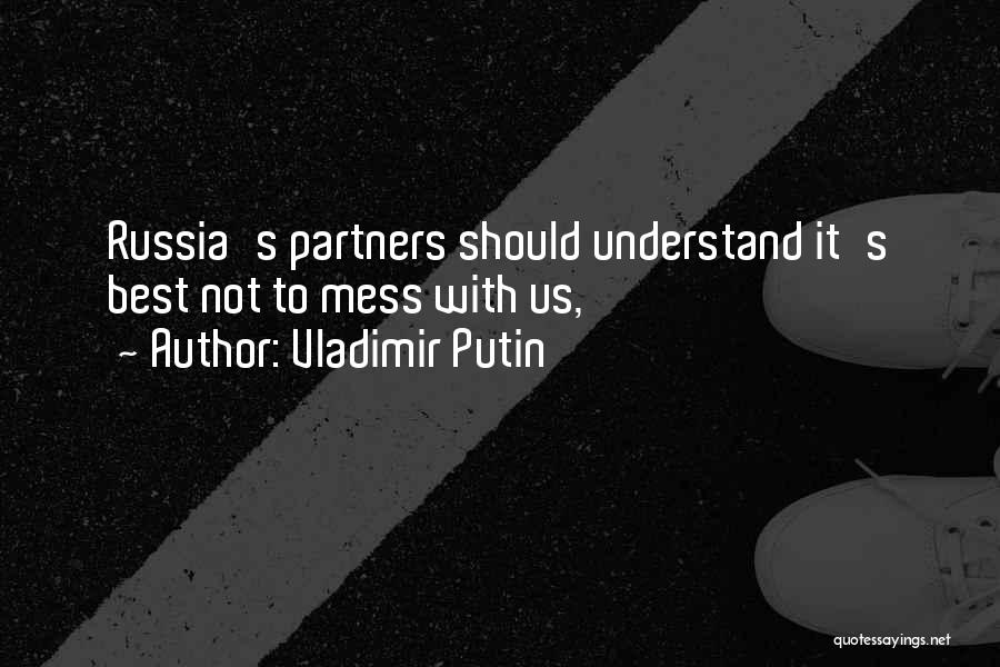 Vladimir Putin Quotes: Russia's Partners Should Understand It's Best Not To Mess With Us,