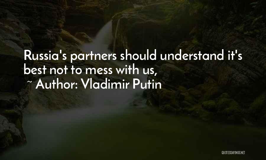 Vladimir Putin Quotes: Russia's Partners Should Understand It's Best Not To Mess With Us,