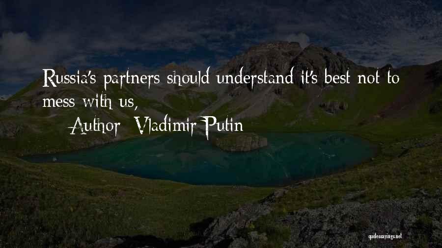 Vladimir Putin Quotes: Russia's Partners Should Understand It's Best Not To Mess With Us,