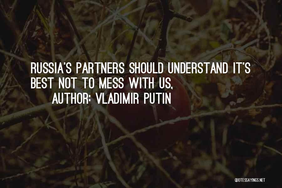 Vladimir Putin Quotes: Russia's Partners Should Understand It's Best Not To Mess With Us,