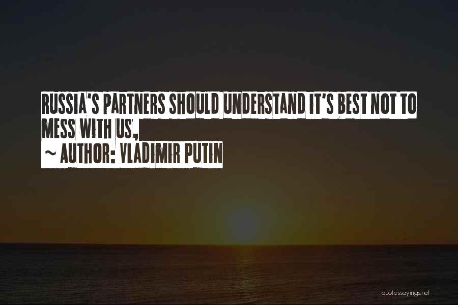 Vladimir Putin Quotes: Russia's Partners Should Understand It's Best Not To Mess With Us,