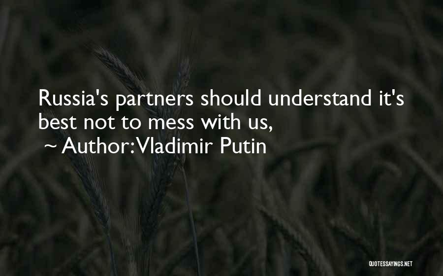 Vladimir Putin Quotes: Russia's Partners Should Understand It's Best Not To Mess With Us,