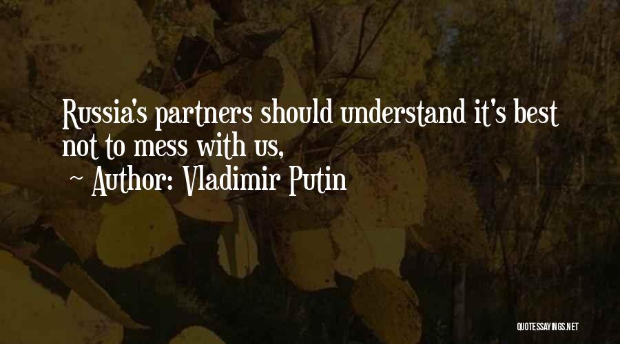 Vladimir Putin Quotes: Russia's Partners Should Understand It's Best Not To Mess With Us,