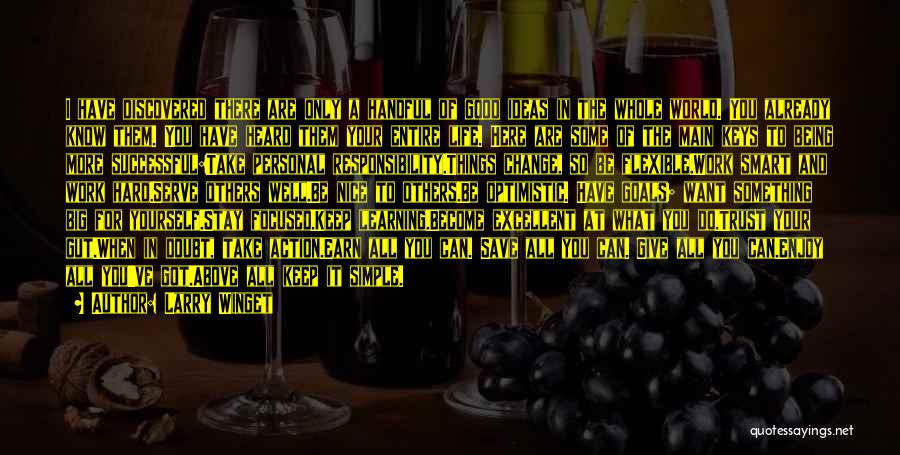 Larry Winget Quotes: I Have Discovered There Are Only A Handful Of Good Ideas In The Whole World. You Already Know Them. You