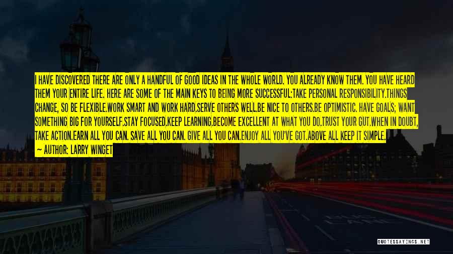 Larry Winget Quotes: I Have Discovered There Are Only A Handful Of Good Ideas In The Whole World. You Already Know Them. You