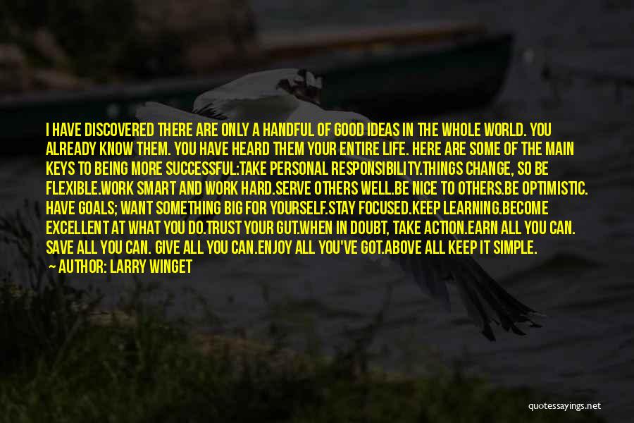 Larry Winget Quotes: I Have Discovered There Are Only A Handful Of Good Ideas In The Whole World. You Already Know Them. You