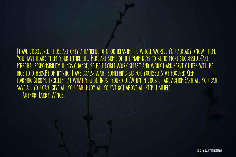 Larry Winget Quotes: I Have Discovered There Are Only A Handful Of Good Ideas In The Whole World. You Already Know Them. You