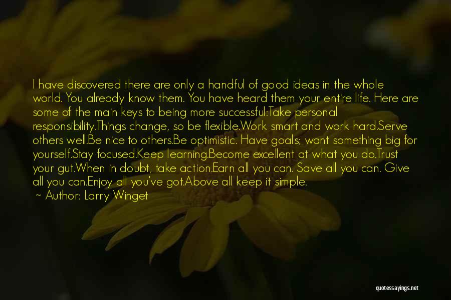 Larry Winget Quotes: I Have Discovered There Are Only A Handful Of Good Ideas In The Whole World. You Already Know Them. You