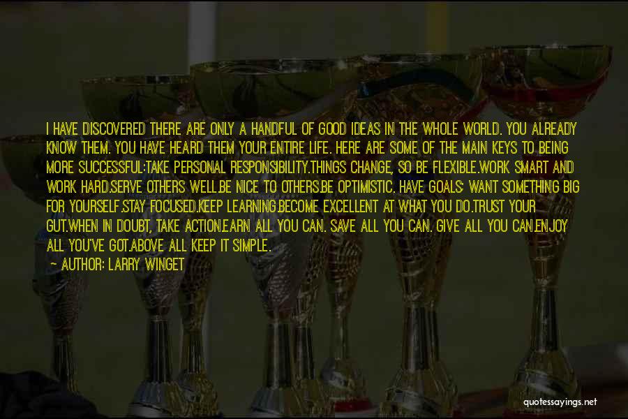 Larry Winget Quotes: I Have Discovered There Are Only A Handful Of Good Ideas In The Whole World. You Already Know Them. You