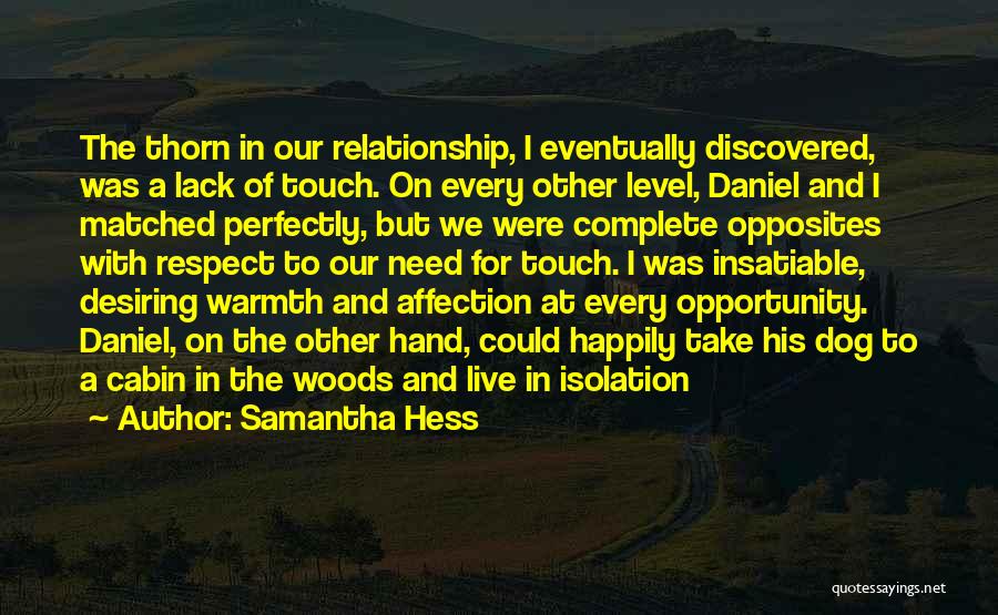 Samantha Hess Quotes: The Thorn In Our Relationship, I Eventually Discovered, Was A Lack Of Touch. On Every Other Level, Daniel And I