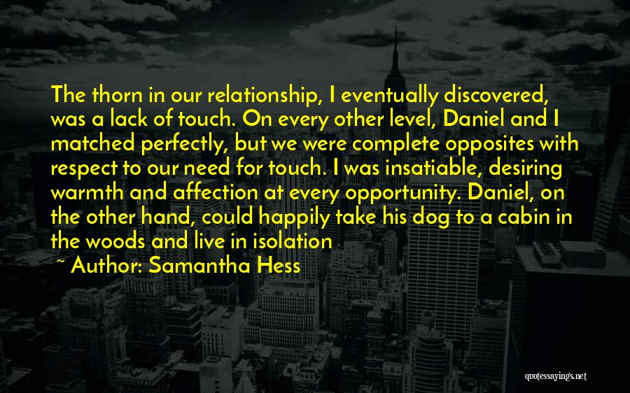 Samantha Hess Quotes: The Thorn In Our Relationship, I Eventually Discovered, Was A Lack Of Touch. On Every Other Level, Daniel And I