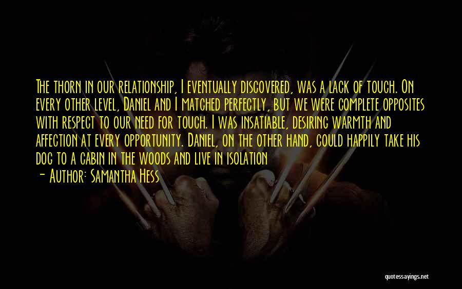 Samantha Hess Quotes: The Thorn In Our Relationship, I Eventually Discovered, Was A Lack Of Touch. On Every Other Level, Daniel And I