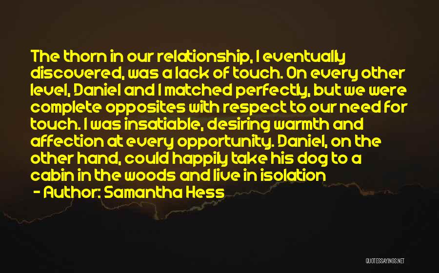 Samantha Hess Quotes: The Thorn In Our Relationship, I Eventually Discovered, Was A Lack Of Touch. On Every Other Level, Daniel And I