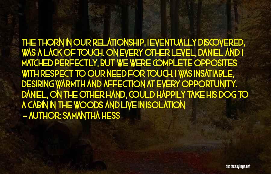 Samantha Hess Quotes: The Thorn In Our Relationship, I Eventually Discovered, Was A Lack Of Touch. On Every Other Level, Daniel And I