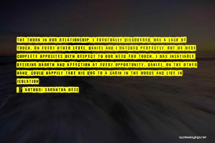 Samantha Hess Quotes: The Thorn In Our Relationship, I Eventually Discovered, Was A Lack Of Touch. On Every Other Level, Daniel And I