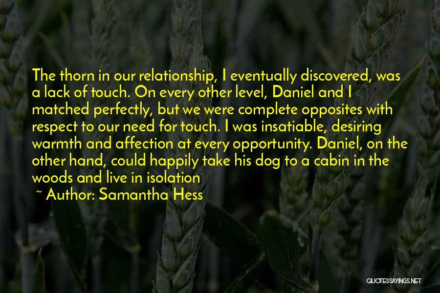 Samantha Hess Quotes: The Thorn In Our Relationship, I Eventually Discovered, Was A Lack Of Touch. On Every Other Level, Daniel And I