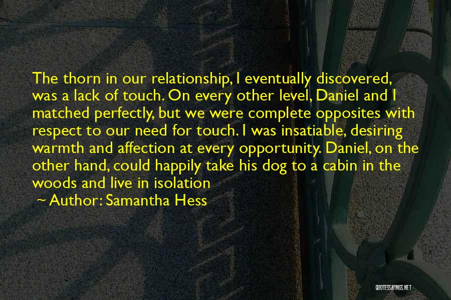 Samantha Hess Quotes: The Thorn In Our Relationship, I Eventually Discovered, Was A Lack Of Touch. On Every Other Level, Daniel And I