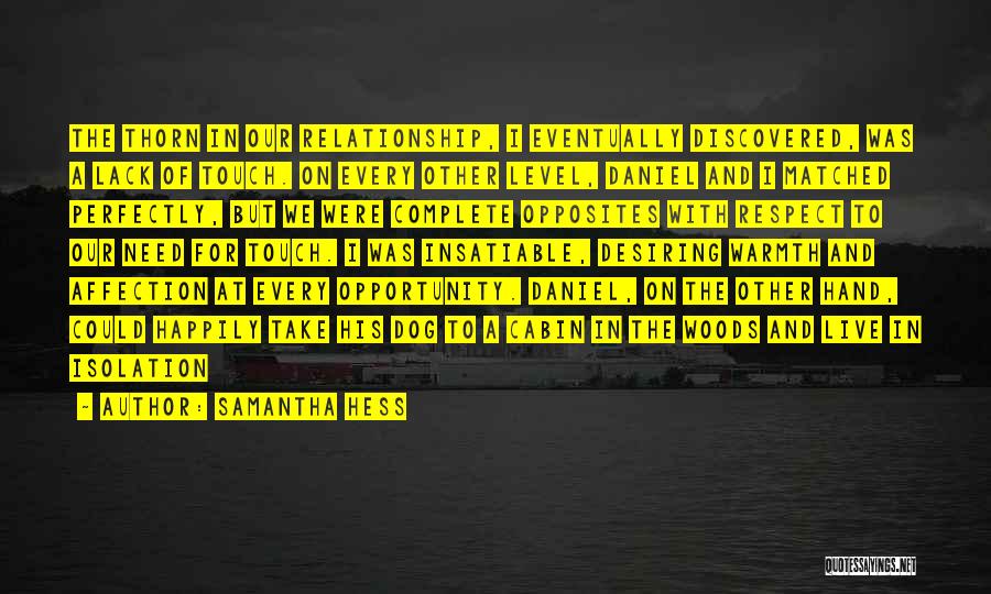 Samantha Hess Quotes: The Thorn In Our Relationship, I Eventually Discovered, Was A Lack Of Touch. On Every Other Level, Daniel And I