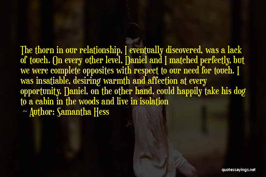 Samantha Hess Quotes: The Thorn In Our Relationship, I Eventually Discovered, Was A Lack Of Touch. On Every Other Level, Daniel And I