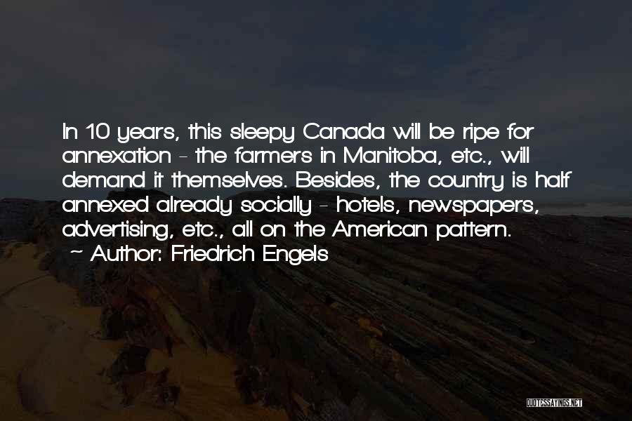 Friedrich Engels Quotes: In 10 Years, This Sleepy Canada Will Be Ripe For Annexation - The Farmers In Manitoba, Etc., Will Demand It