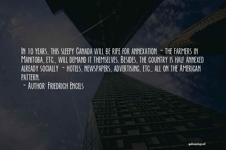 Friedrich Engels Quotes: In 10 Years, This Sleepy Canada Will Be Ripe For Annexation - The Farmers In Manitoba, Etc., Will Demand It