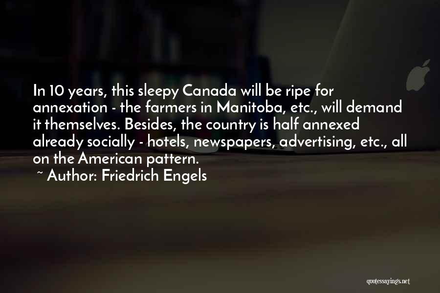 Friedrich Engels Quotes: In 10 Years, This Sleepy Canada Will Be Ripe For Annexation - The Farmers In Manitoba, Etc., Will Demand It