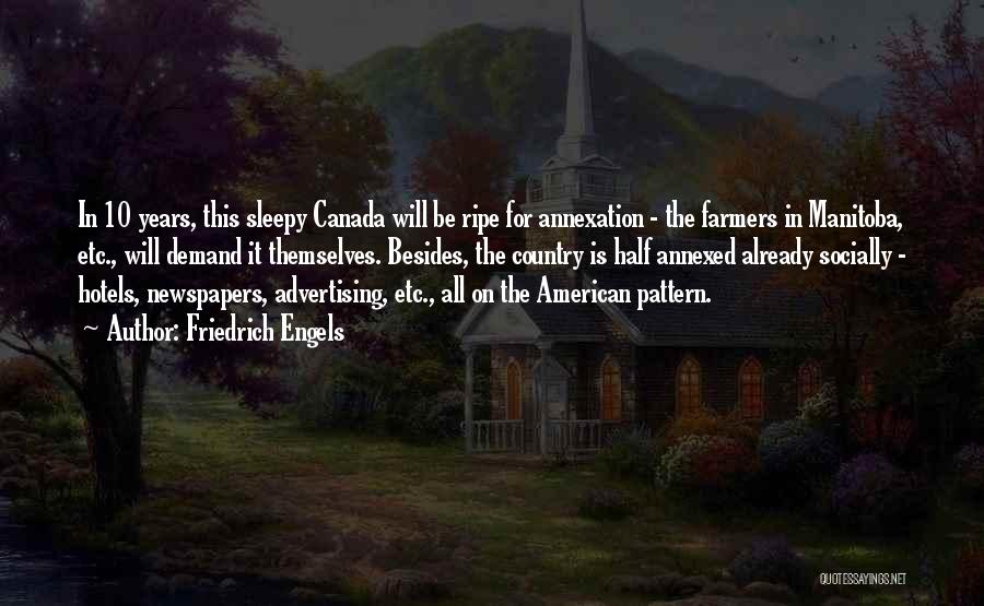 Friedrich Engels Quotes: In 10 Years, This Sleepy Canada Will Be Ripe For Annexation - The Farmers In Manitoba, Etc., Will Demand It