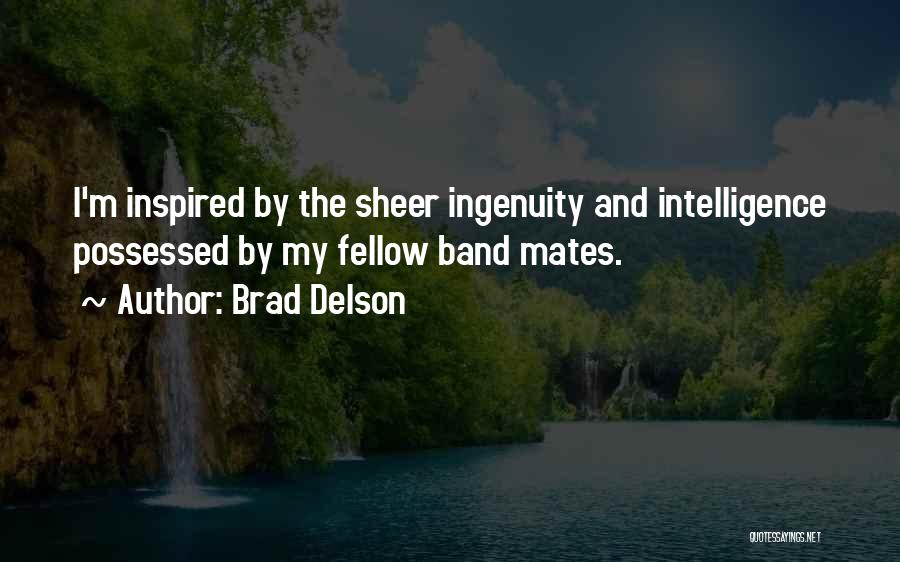 Brad Delson Quotes: I'm Inspired By The Sheer Ingenuity And Intelligence Possessed By My Fellow Band Mates.