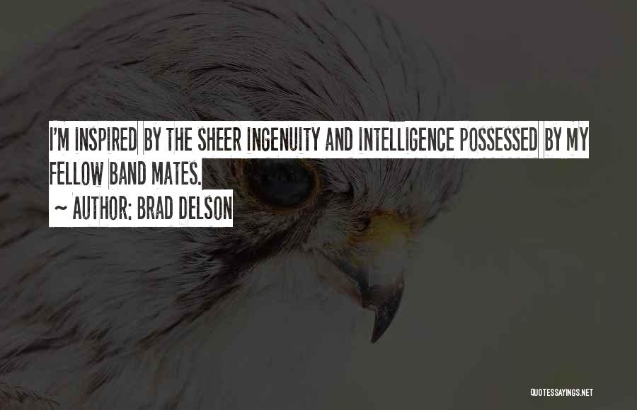 Brad Delson Quotes: I'm Inspired By The Sheer Ingenuity And Intelligence Possessed By My Fellow Band Mates.