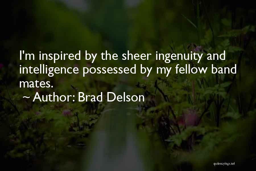 Brad Delson Quotes: I'm Inspired By The Sheer Ingenuity And Intelligence Possessed By My Fellow Band Mates.
